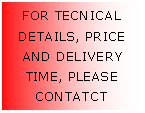 Metin Kutusu: FOR TECNICAL DETAILS, PRICE AND DELIVERY TIME, PLEASE CONTATCT