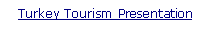 Metin Kutusu: Turkey Tourism Presentation